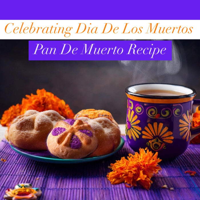 Celebrating The Day of the Dead - Pan de Muerto Recipe